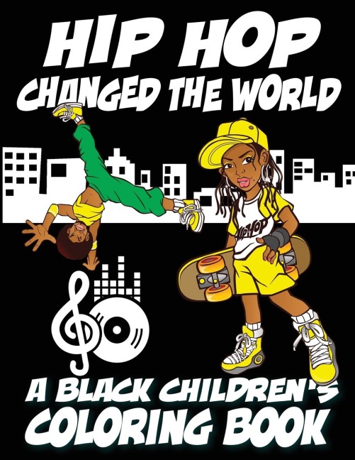 Hip Hop Changed The World - A Black Childrens Coloring Book