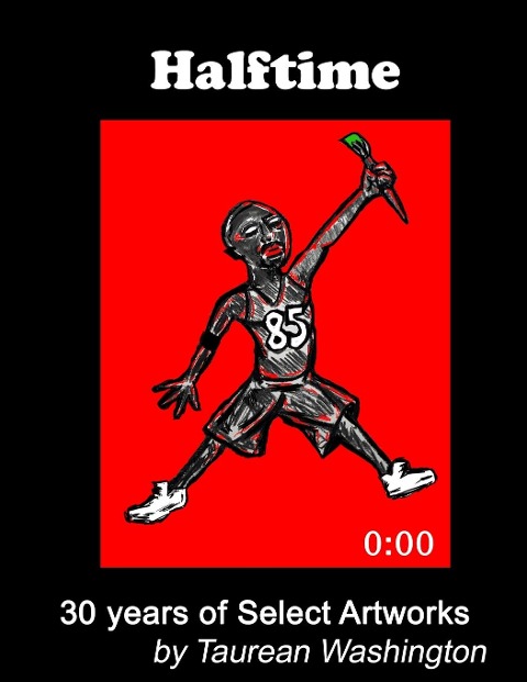 Halftime: 30 Years of Select Artworks by Taurean Washington