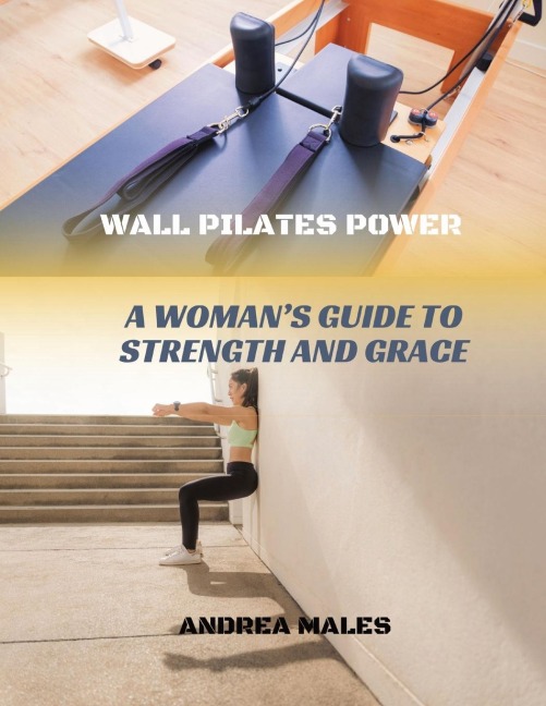 Wall Pilates Power: A Womans Guide to Strength and Grace