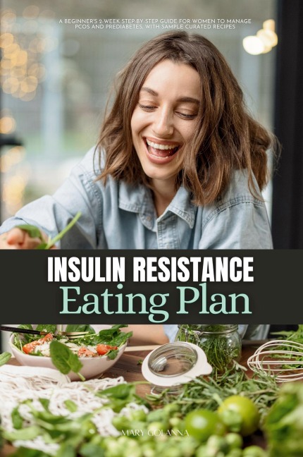 Insulin Resistance Eating Plan: A Beginner's 2-Week Step-by-Step Guide for Women to Manage PCOS and Prediabetes, With Sample Curated Recipes