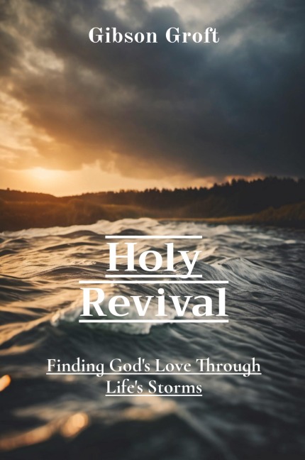 Holy Revival: Finding Gods Love Through Lifes Storms