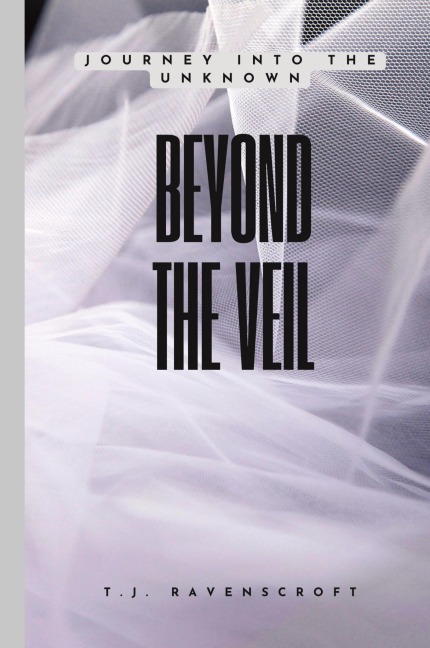 Beyond the Veil: Journey into the Unknown