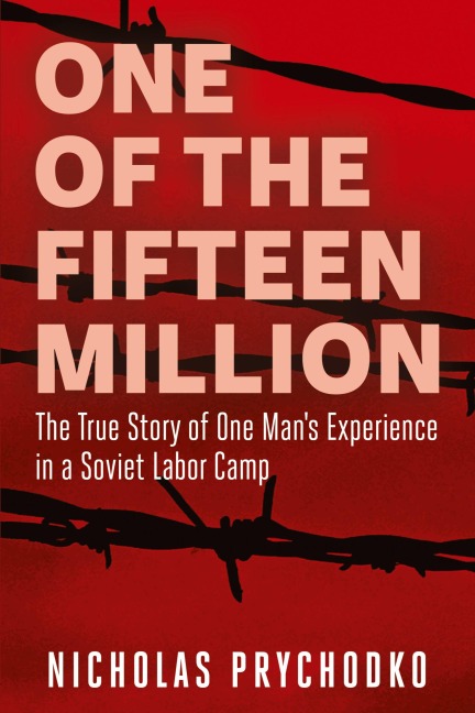 One of the Fifteen Million: The True Story of One Mans Experience in a Soviet Labor Camp