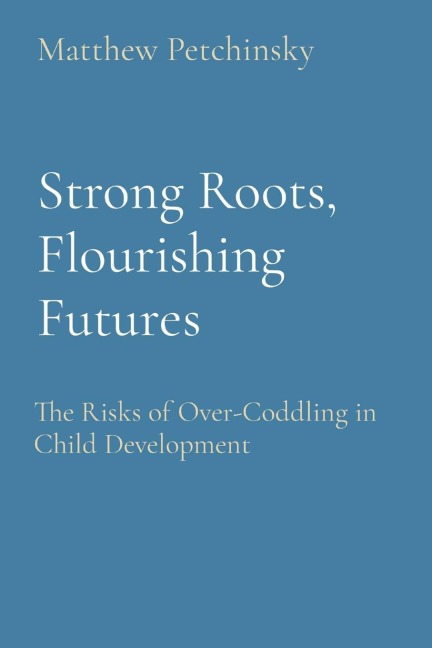 Strong Roots, Flourishing Futures: The Risks of Over-Coddling in Child Development