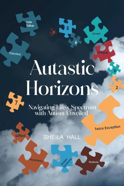 Autastic Horizons: Navigating Lifes Spectrum with Autism Unveiled