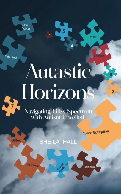 Autastic Horizons: Navigating Lifes Spectrum with Autism Unveiled