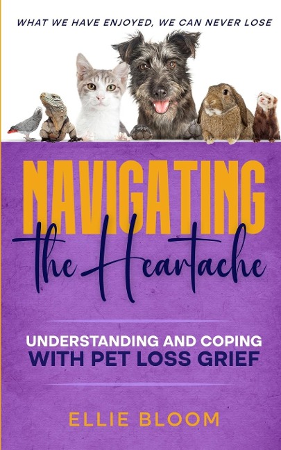Navigating the Heartache: Understanding and Coping with Pet Loss Grief : Understan