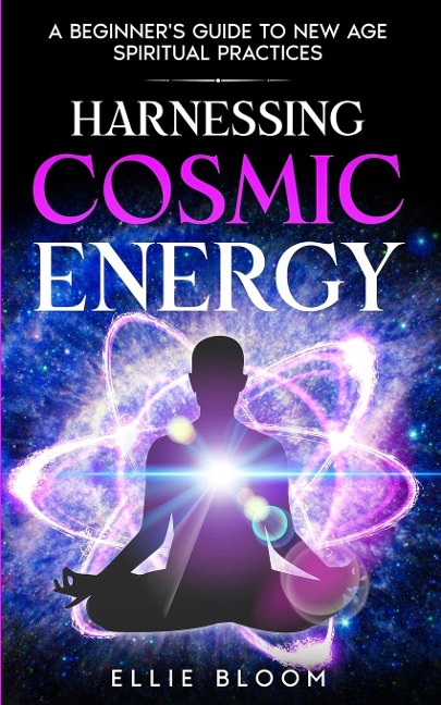 Harnessing Cosmic Energy: A Beginners Guide to New Age Spiritual Practices