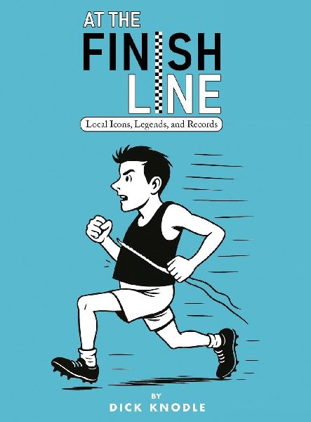 At the Finish Line: Local Icons, Legends, and Records from the Heartland