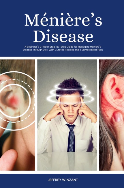 Ménières Disease: A Beginners 2-Week Step-by-Step Guide for Managing Menieres Disease Through Diet, with Curated Recipes and a Sample Meal Plan