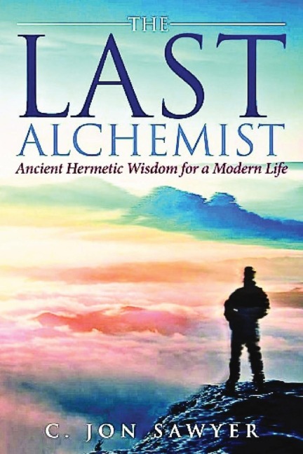 The Last Alchemist: Ancient Hermetic Wisdom  for a Modern Life