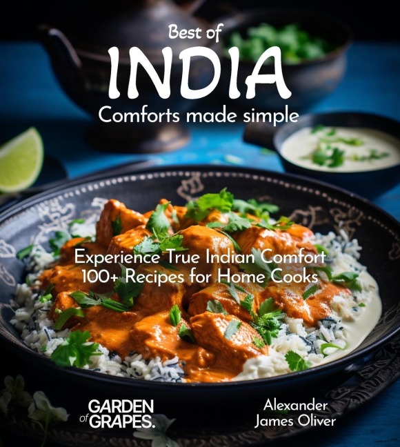 Best of India Comforts Made Simple: Experience True Indian Comfort 100+ Recipes for Home Cooks