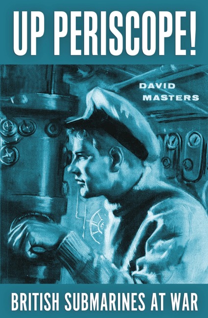 Up Periscope!: British Submarines at War