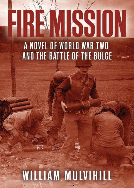 Fire Mission: A Novel of World War Two and the Battle of the Bulge
