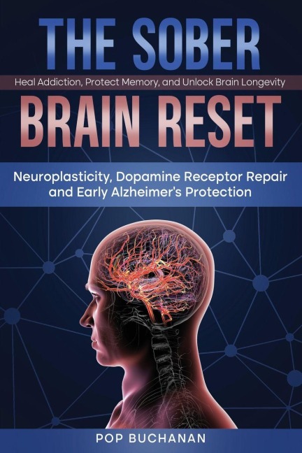 The Sober Brain Reset: Neuroplasticity, Dopamine Receptor Repair and Early Alzheimers Protection
