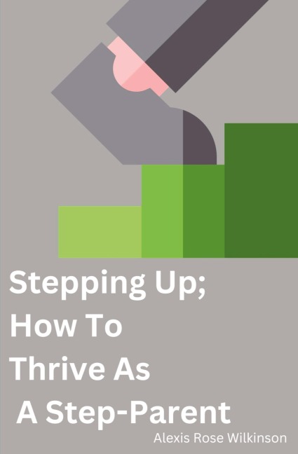 Stepping Up; How To Thrive As A Step-Parent