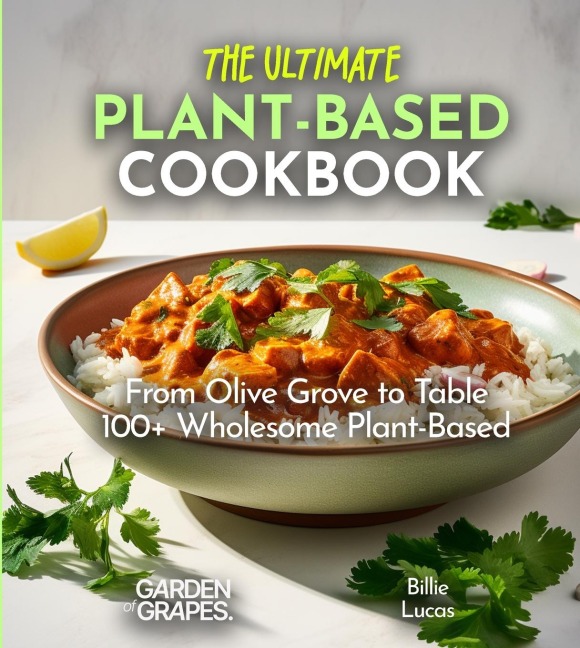 The Ultimate Plant-Based Cookbook: The Pinnacle of Plant-Based Cuisine - 100+ Easy and Simple Recipes Await, Pictures Inside