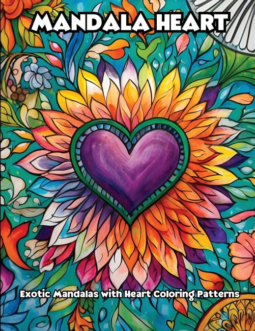 Mandala Heart: Exotic Mandalas with Heart Coloring Patterns