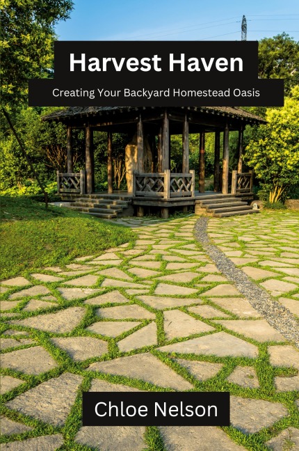 Harvest Haven: Creating your backyard homestead oasis