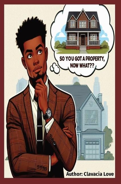 So You Got a Property, Now What: Maximizing your capabilities with your assets