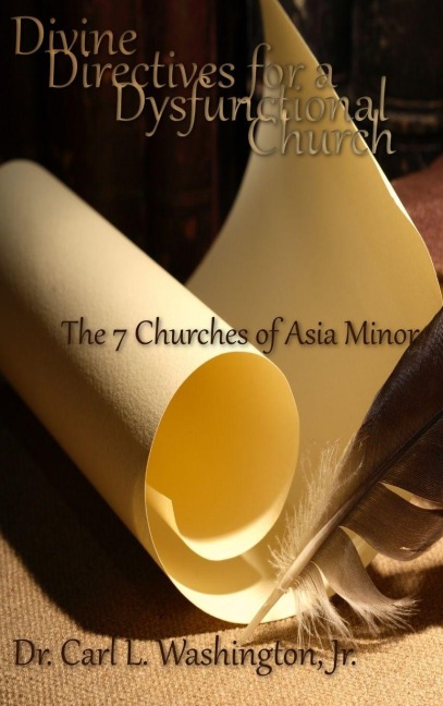 DIVINE DIRECTIVES FOR A DYSFUNCTIONAL CHURCH: The 7 Churches of Asia Minor