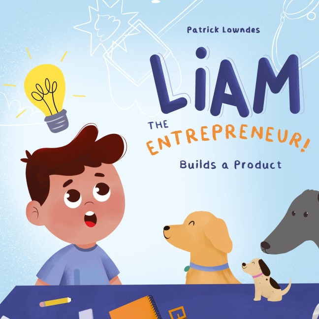Liam the Entrepreneur Builds a Product
