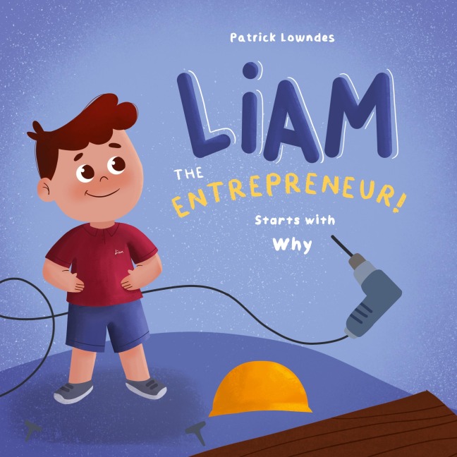 Liam the Entrepreneur Starts with Why