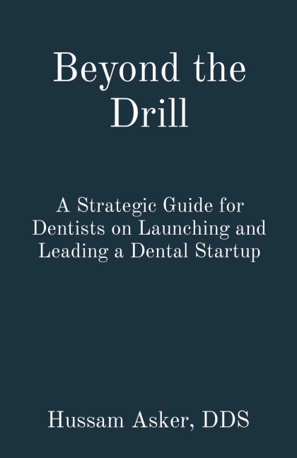 Beyond the Drill: A Strategic Guide for Dentists on Launching and Leading a Dental Startup