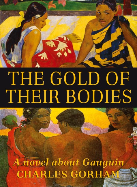 The Gold of Their Bodies: A Novel about Gauguin