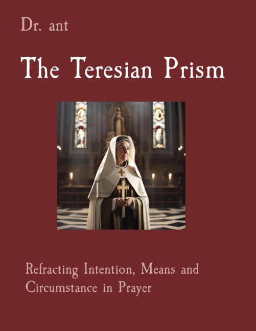 The Teresian Prism: Refracting Intention, Means and Circumstance in Prayer