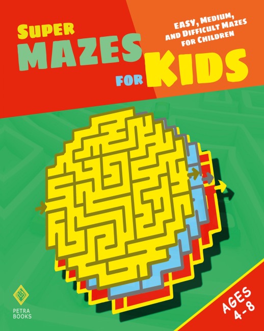 Super Mazes for Kids: Easy, Medium, and Difficult Mazes for Children