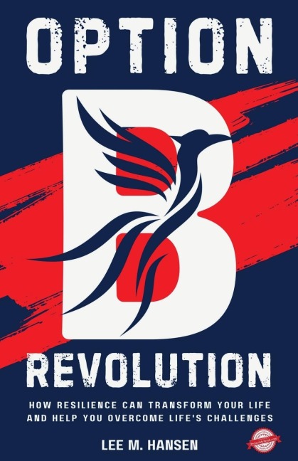 Option B Revolution: How Resilience Can Transform Your Life and Help You Overcome Lifes Challenges