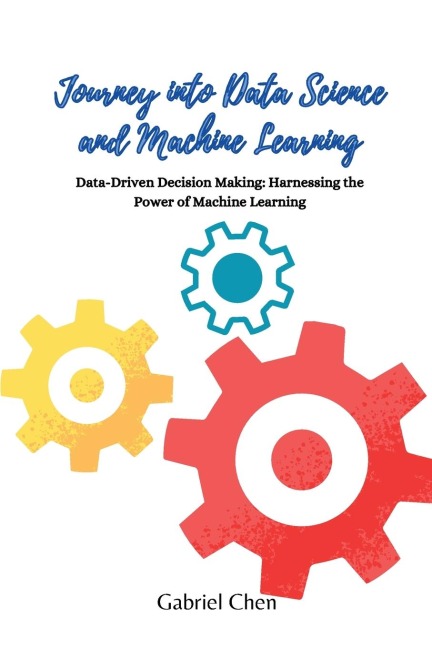 Journey into Data Science and Machine Learning: Data-driven desicion making: harnessing the power of machine learning