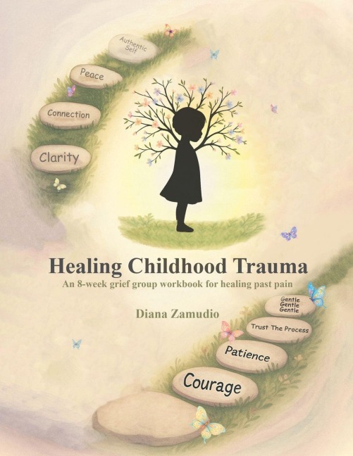 Healing Childhood Trauma: An 8-Week Grief Group Workbook for Healing