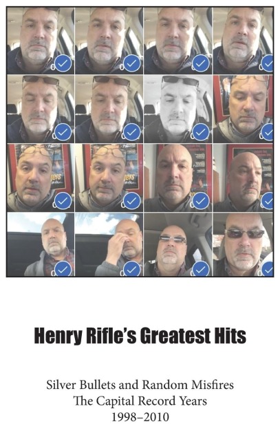 Henry Rifle's Greatest Hits: Silver Bullets and Random Misfires-The Capital Record Years (1998-2010)