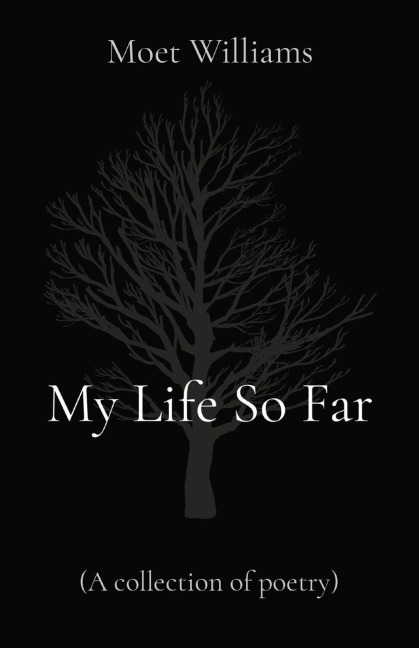 My Life So Far: (A collection of poetry)
