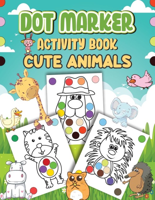 Dot Markers Activity Book Cute Animals: Dot a Page a day (Cute Animals) Easy Guided BIG DOTS | Gift For Kids Ages 1-3, 2-4, 3-5, Baby, Toddler, Preschool, ... Art Paint Daubers Kids Activity Coloring Book