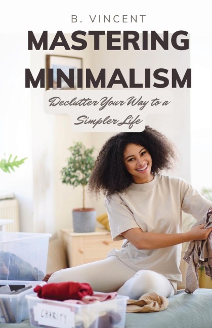 Mastering Minimalism: Declutter Your Way to a Simpler Life