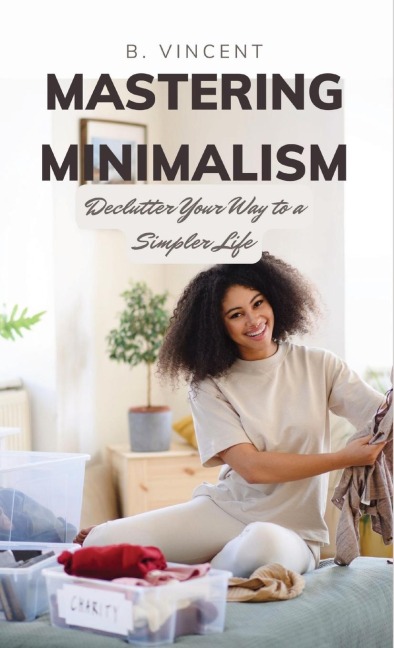 Mastering Minimalism: Declutter Your Way to a Simpler Life