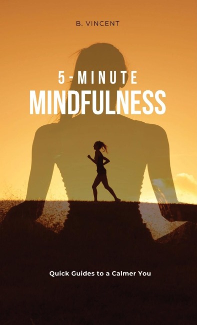 5-Minute Mindfulness: Quick Guides to a Calmer You