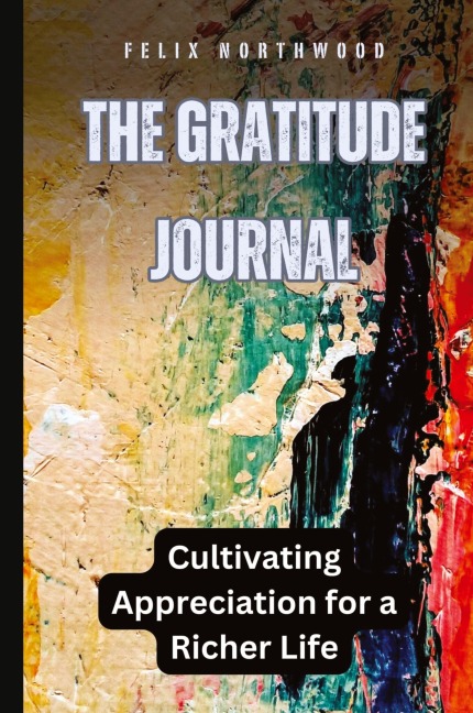 The Gratitude Journal: Cultivating Appreciation for a Richer Life