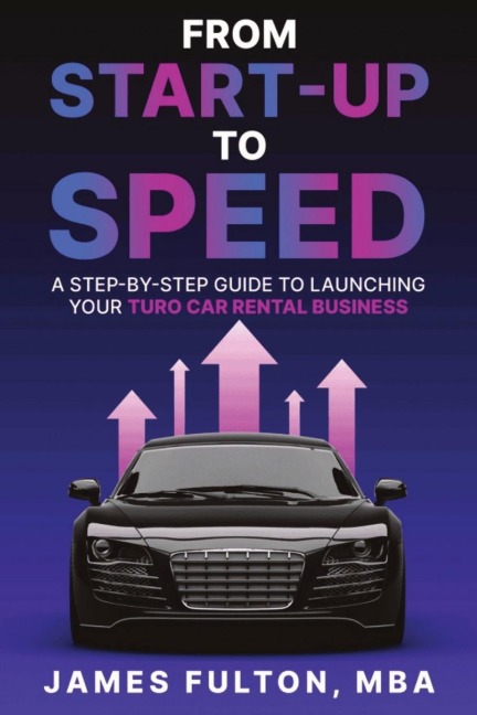 From Start-Up to Speed: A Step-by-Step Guide to Launching Your Turo Car Rental Business