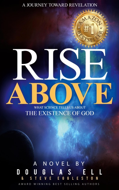 RISE ABOVE: What Science Tells Us About the Existence of God