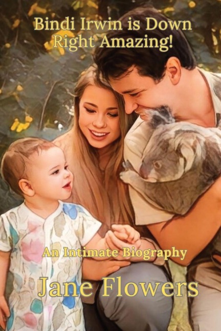 Bindi Irwin is Down Right Amazing: An Intimate Biography