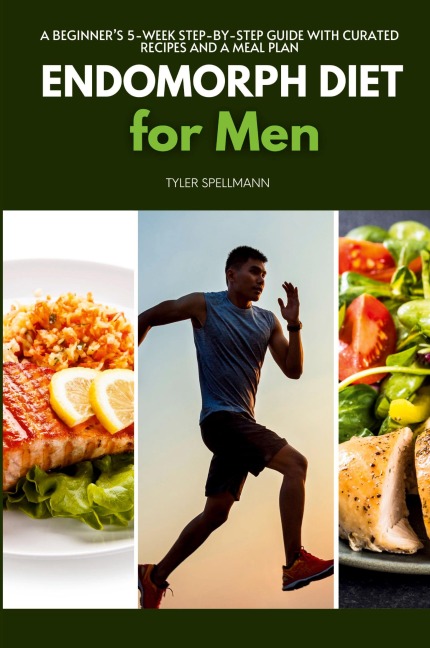 Endomorph Diet for Men: A Beginners 5-Week Step-by-Step Guide With Curated Recipes and a Meal Plan