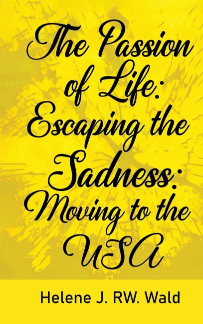 The Passion of Life: Escaping Sadness: Moving to the USA