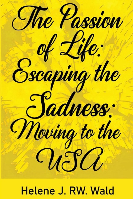 The Passion of Life: Escaping Sadness: Moving to the USA