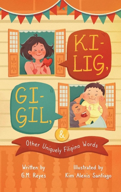 Kilig, Gigil & Other Uniquely Filipino Words: A Rhyming Childrens Book About Unique Tagalog Words