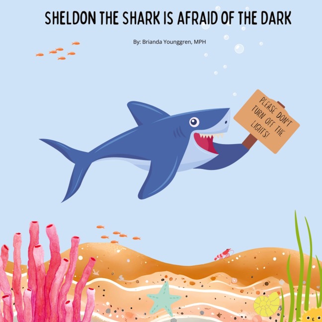 Sheldon the Shark is Afraid of the Dark: A Childrens Story About Embracing their Fear of the Dark