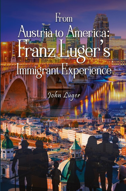 From Austria to America: Franz Lugers Immigrant Experience